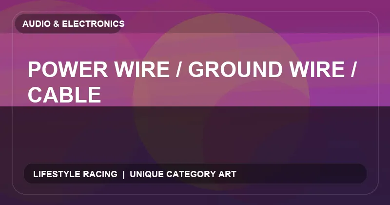 Power Wire / Ground Wire / Cable